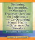 Image for Designing, implementing, and managing treatment services for individuals with co-occurring mental health and substance use disorders: blueprints for action