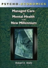 Image for Psycho-economics: managed care in mental health in the new millennium