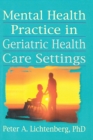Image for Mental Health Practice in Geriatric Health Care Settings