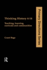 Image for Thinking history 4-14: teaching, learning, curricula and communities