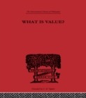Image for What is Value?: An Essay in Philosophical Analysis