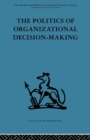 Image for The Politics of Organizational Decision-Making
