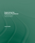 Image for Supervising the reflective practitioner: an essential guide to theory and practice