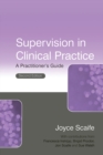 Image for Supervision in clinical practice: a practitioner&#39;s guide