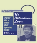 Image for The attention zone: a parent&#39;s guide to attention deficit/hyperactivity