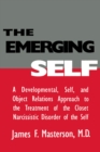 Image for The Emerging Self: A Developmental,.Self, And Object Relatio: A Developmental Self &amp; Object Relations Approach To The Treatment Of The Closet Narcissistic Disorder of the Self