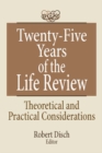 Image for Twenty-five years of the life review: theoretical and practical considerations