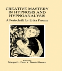Image for Creative mastery in hypnosis and hypnoanalysis: festschrift for Erika Fromm