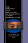 Image for The etiology and prevention of drug abuse among minority youth