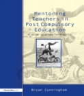 Image for Mentoring teachers in post-compulsory education: a guide to effective practice
