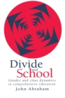 Image for Divide and school: gender and class dynamics in comprehensive education