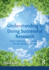 Image for Understanding and doing successful research: data collection and analysis for the social sciences