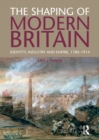 Image for The shaping of modern Britain: identity, industry and Empire 1780-1914