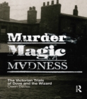 Image for Murder, magic, madness: the Victorian trials of Dove and the wizard