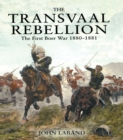 Image for The Transvaal rebellion: the first Boer War 1880-1881