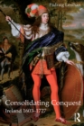 Image for Consolidating conquest: Ireland 1603-1727