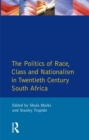 Image for The Politics of race, class, and nationalism in twentieth-century South Africa