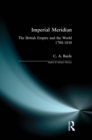 Image for Imperial meridian: the British empire and the world, 1780-1830
