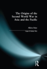 Image for The Origins of the Second World War in Asia and the Pacific