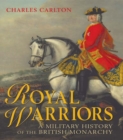 Image for Royal warriors: a military history of the British monarchy
