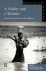 Image for A soldier and a woman: sexual integration in the military