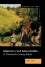Image for Manliness and masculinities in nineteenth-century Britain: essays on gender, family, and empire