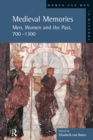 Image for Medieval memories: men, women and the past, 700-1300