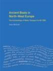 Image for Ancient boats in North-West Europe: the archaeology of water transport to AD 1500