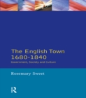 Image for The English town, 1680-1840: government, society and culture