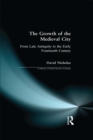 Image for The growth of the medieval city: from late antiquity to the early fourteenth century