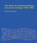 Image for The birth of industrial Britain: economic change, 1750-1850