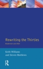 Image for Rewriting the thirties: modernism and after