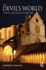 Image for The Devil&#39;s world: heresy and society 1100 -1300
