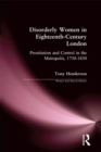 Image for Disorderly women in eighteenth-century London: prostitution and control in the metropolis, 1730-1830