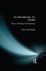 Image for An Introduction To Health: Policy, Planning and Financing