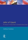 Image for John of Gaunt: The Exercise of Princely Power in Fourteenth-Century Europe