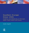 Image for Southern Europe since 1945: tradition and modernity in Portugal, Spain, Italy, Greece and Turkey