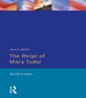Image for The reign of Mary Tudor: politics, government and religion in England, 1553-58