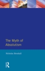 Image for The Myth of Absolutism: Change &amp; Continuity in Early Modern European Monarchy