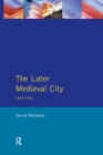 Image for The later medieval city 1300-1500