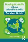 Image for Nursing &amp; Health Survival Guide: Labour Midwifery Skills