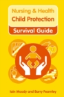 Image for Nursing &amp; Health Survival Guide: Child Protection : Safeguarding Children Against Abuse