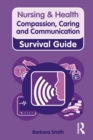 Image for Nursing &amp; health survival guide: compassion, caring and communication