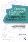 Image for Creating a classroom culture that supports the common core: teaching questioning, conversation techniques, and other essential skills