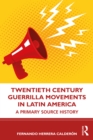 Image for Twentieth Century Guerrilla Movements in Latin America: A Primary Source History