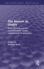 Image for The Asylum as Utopia (Psychology Revivals): W.A.F. Browne and the Mid-Nineteenth Century Consolidation of Psychiatry