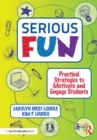 Image for Serious fun: practical strategies to motivate and engage students