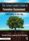 Image for The school leader&#39;s guide to formative assessment: using data to improve student and teacher achievement