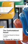 Image for The confrontational parent: a practical guide for school leaders