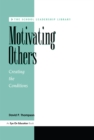Image for Motivating others: creating the conditions